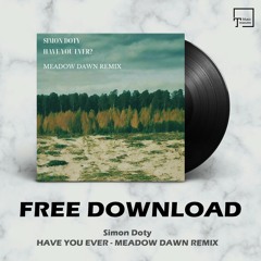 FREE DOWNLOAD: Simon Doty - Have You Ever (Meadow Dawn Remix)