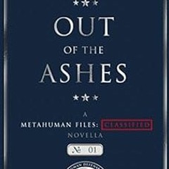 ACCESS EPUB 📤 Out of the Ashes: A Metahuman Files: Classified Novella by Hailey Turn