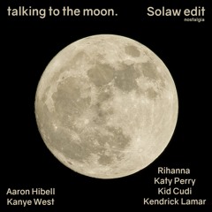 Talking To The Moon - Solaw Nostalgia Edit (Aaron Hibell X All Of the lights X Dark Horse)