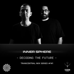Inner Sphere - Decoding The Future [ Trancentral Mix #141 ]