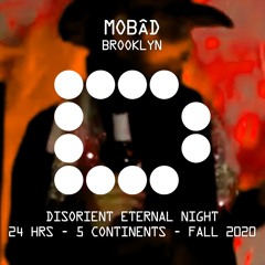 MOBÂD - Disorient Eternal Night- 24hrs/5continents - Fall 2020