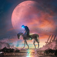 Griffin - It Must Have Been Love (FREE DOWNLOAD)