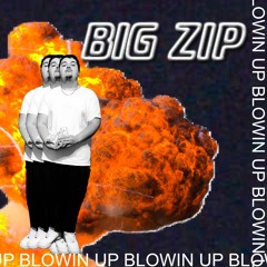BIG ZIP BLOWIN UP(PROD.CLANKMAN)