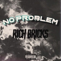 Rich Bricks - NO PROBLEM