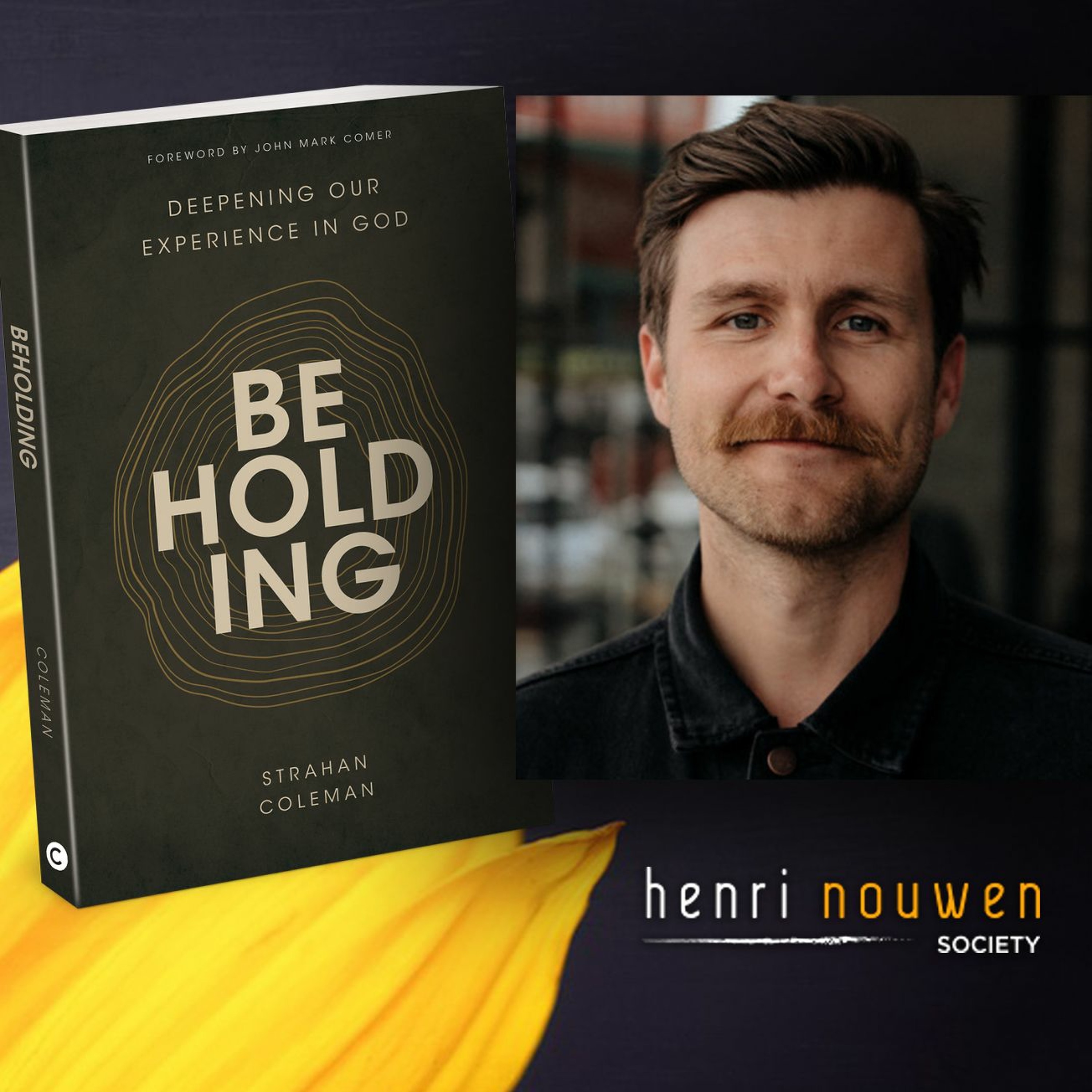 Henri Nouwen, Now & Then Podcast | Strahan Coleman "Beholding: Deepening Our Experience of God"