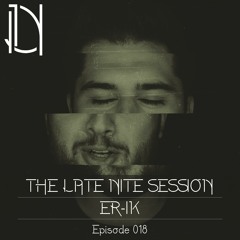 The Late Nite Session 018 With ER - IK