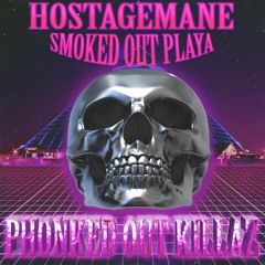 HOSTAGEMANE x SMOKED OUT PLAYA - PHONKED OUT KILLAZ