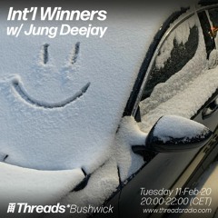 Int'l Winners w/Jung Deejay (Threads*BUSHWICK)-11-Feb-20