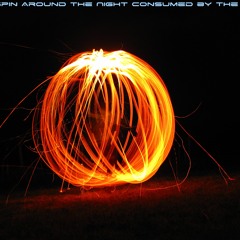 We Spin Around the Night Consumed by the Fire