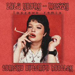 Lola Young - Messy (Laszewo Remix)(Tomsku Uptempo Bootleg)