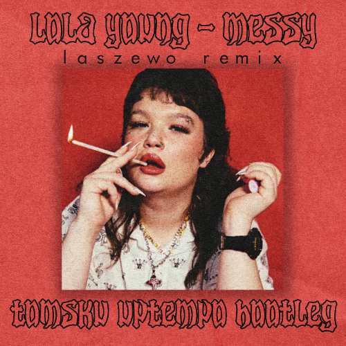 Lola Young - Messy (Laszewo Remix)(Tomsku Uptempo Bootleg)