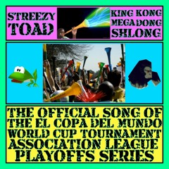 Streezy Toad - OfficialSongoftheElCopaDelMundoWorldCupTournamentAssociationLeaguePlayoffs (ft.KKMDS)