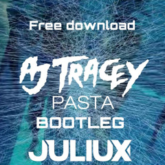 AJ TRACEY-PASTA (JULIUX BOOTLEG)