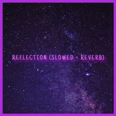 Reflection (Slowed + Reverb)