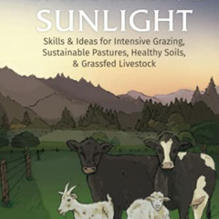 [READ] KINDLE 💗 Capturing Sunlight, Book 1: Skills & Ideas for Intensive Grazing, Su