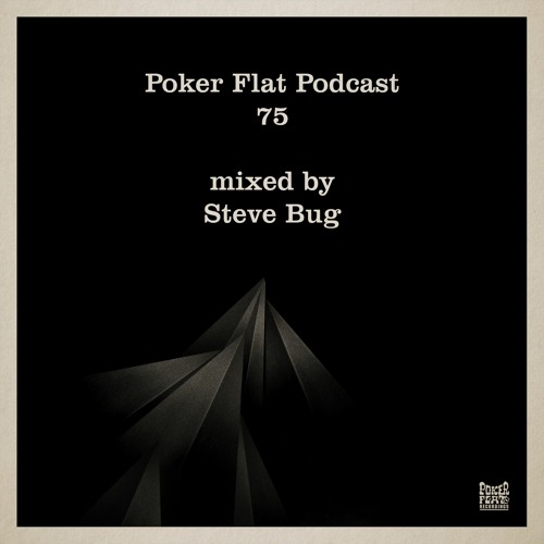 Poker Flat Podcast 75 - mixed by Steve Bug