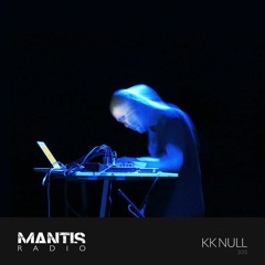 Mantis Radio 335 - KK Null