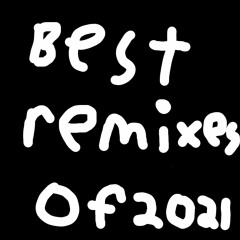 Favorite remixes of 2021