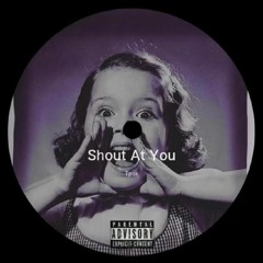 Shout at You