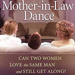 Read [EBOOK EPUB KINDLE PDF] The Mother-in-Law Dance: Can Two Women Love the Same Man and Still Get