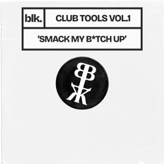 blk. - Smack My B*tch Up (Club Tool)