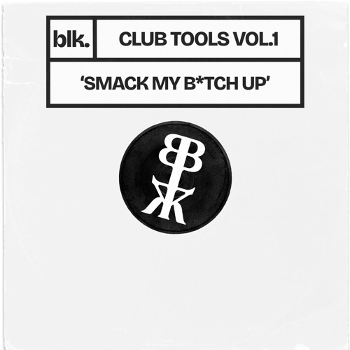 blk. - Smack My B*tch Up (Club Tool)