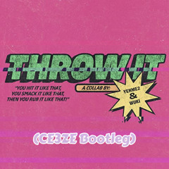 YehMe2 X Wuki- Throw It [CE3ZE Bootleg]