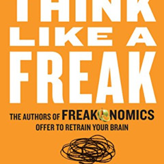 [FREE] EPUB 🖊️ Think Like a Freak: The Authors of Freakonomics Offer to Retrain Your