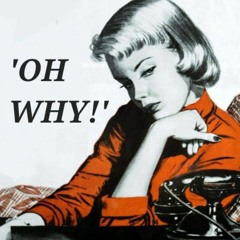 OH WHY!