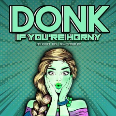 Rhombus - Donk If You're Horny [HARD HOUSE/DONK]