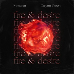 Moseqar x Calynn Green - Fire & Desire