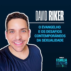 EP 2 - O Evangelho e os desafios contemporâneos da sexualidade com David Riker.