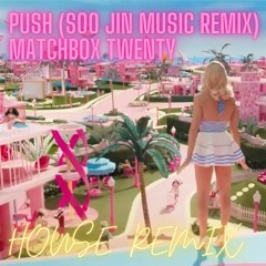 Push (Soo Jin Music House Remix) - Matchbox Twenty **FREE DOWNLOAD HIT MORE**
