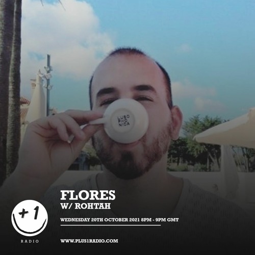 Plus 1 Radio | Flores w/Rohtah- Wednesday 20th October 2021