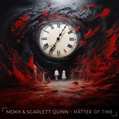 MOKX & Scarlett Quinn - Matter Of Time