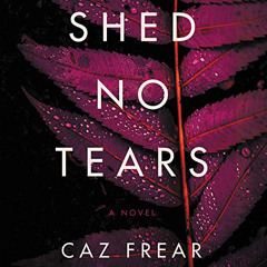 Get PDF ☑️ Shed No Tears: A Novel by  Caz Frear,Jane Collingwood,HarperAudio EPUB KIN