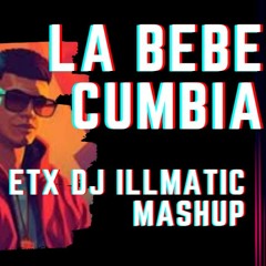 LA BEBE CUMBIA ETX DJ ILLMATIC MASHUP INTRO-OUTRO