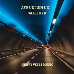 Aye Udi Udi Udi - Saathiya (feat. $even & Priyanshu Sharma)