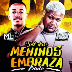 SET DOS MENINO EMBRAZA BAILE -  DJ ML DO CAMPINHO & DJ MARCÃO