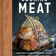 [View] [EPUB KINDLE PDF EBOOK] Cooking Meat: A Butcher's Guide to Choosing, Buying, Cutting, Cooking