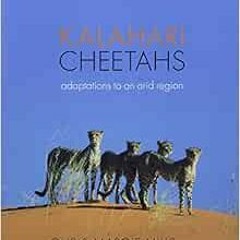 ACCESS [KINDLE PDF EBOOK EPUB] Kalahari Cheetahs: Adaptations to an arid region by Gu