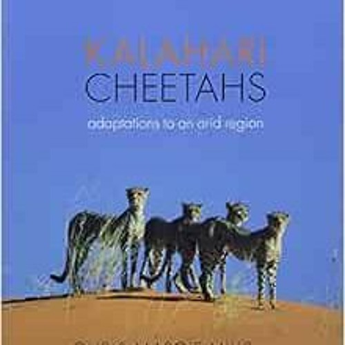 [Access] [EPUB KINDLE PDF EBOOK] Kalahari Cheetahs: Adaptations to an arid region by