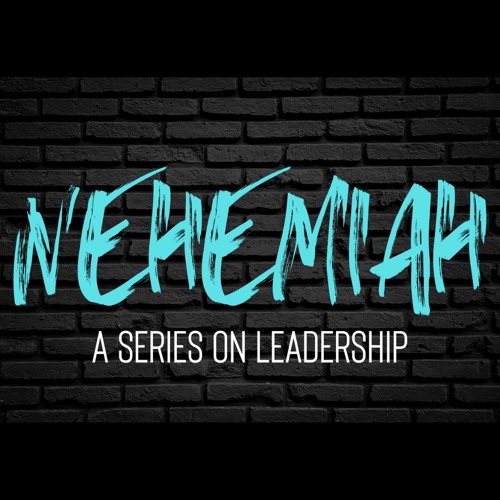 NEHEMIAH: A Series on Leadership