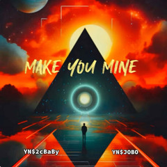 MAKE YOU MINE