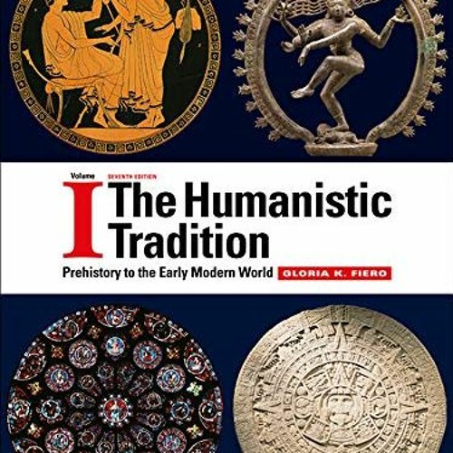 [ACCESS] KINDLE 💘 The Humanistic Tradition Volume 1: Prehistory to the Early Modern