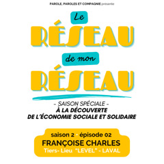 « LE RÉSEAU DE MON RÉSEAU » - Saison 2 épisode O2 - Françoise CHARLES / Tiers-lieu « LEVEL » (LAVAL)