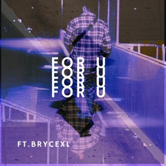 FOR U (Featuring BryceXL)