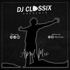 DJ CLASSIX- APRIL MIX