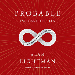 Probable Impossibilities by Alan Lightman, read by Christopher Grove