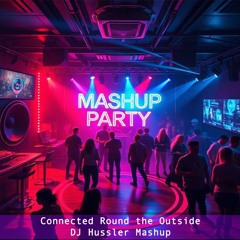 Connected (LO'99) X Round the Outside (SkyHell) (DJ Hussler Mashup)
